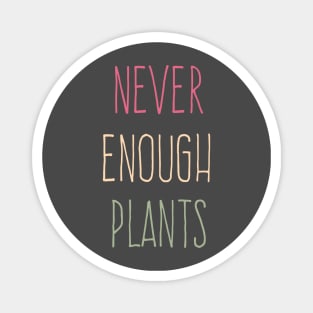 Cool Never Enough Plants, amazing plants lover Magnet